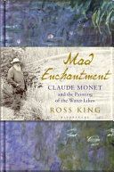 Mad Enchantment - Claude Monet and the Painting of the Water Lilies (King Ross)(Paperback)