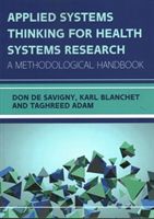 Applied Systems Thinking for Health Systems Research: A Methodological Handbook - A Methodological Handbook (De Savigny)(Paperback)