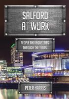 Salford at Work - People and Industries Through the Years (Harris Peter)(Paperback)