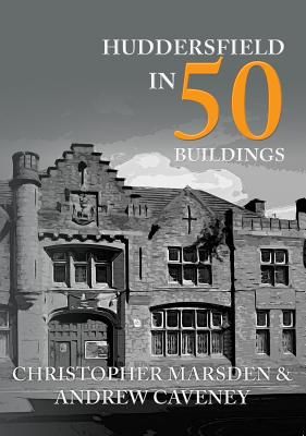 Huddersfield in 50 Buildings (Marsden Christopher)(Paperback / softback)