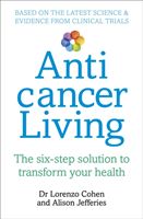 Anticancer Living - The Six Step Solution to Transform Your Health (Cohen Lorenzo)(Paperback)