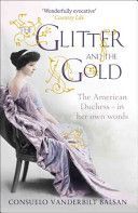 Glitter and the Gold - The American Duchess - In Her Own Words (Balsan Consuelo Vanderbilt)(Paperback)