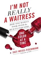 I'm Not Really a Waitress - How One Woman Took Over the Beauty Industry One Color at a Time (Weiss-Fischmann Suzi)(Pevná vazba)