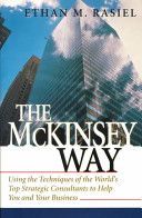 McKinsey Way - Using the Techniques of the World's Top Strategic Consultants to Help You and Your Business (Rasiel Ethan M.)(Pevná vazba)