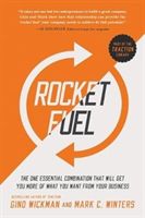 Rocket Fuel: The One Essential Combination That Will Get You More of What You Want from Your Business (Wickman Gino)(Paperback)