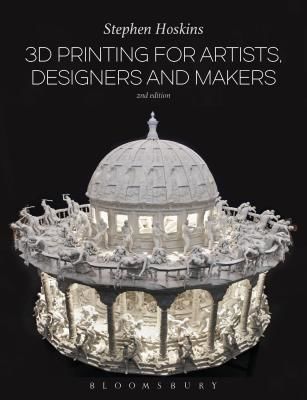 3D Printing for Artists, Designers and Makers (Hoskins Stephen)(Paperback)
