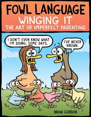 Fowl Language: Winging It - The Art of Imperfect Parenting (Gordon Brian)(Paperback / softback)