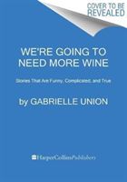 We're Going to Need More Wine - Stories That Are Funny, Complicated, and True (Union Gabrielle)(Paperback)
