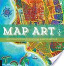 Map Art Lab - 52 Exciting Art Explorations in Map Making, Imagination, and Travel (Berry Jill K.)(Paperback)