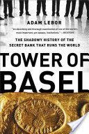 Tower of Basel - The Shadowy History of the Secret Bank That Runs the World (LeBor Adam)(Paperback)