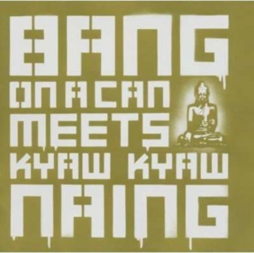 Bang On a Can Meets Kyaw Kyaw Naing (CD / Album)