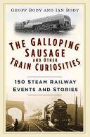 Galloping Sausage and Other Train Curiosities - 150 Steam Railway Events & Stories (Body Geoff)(Paperback)