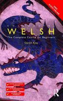 Colloquial Welsh - The Complete Course for Beginners (King Gareth (Teacher of Welsh at all levels in Wales for twelve years then at City Literary Institute in London.))(Paperback)
