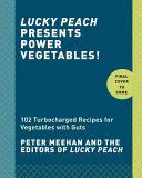 Lucky Peach Presents Power Vegetables! - Turbocharged Recipes for Vegetables with Guts (Meehan Peter)(Pevná vazba)