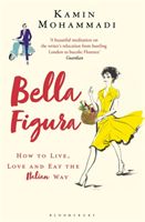 Bella Figura - How to Live, Love and Eat the Italian Way (Mohammadi Kamin)(Paperback / softback)