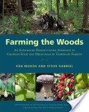 Farming the Woods - An Integrated Permaculture Approach to Growing Food and Medicinals in Temperate Forests (Mudge Ken)(Paperback)
