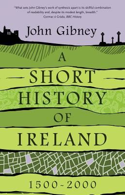Short History of Ireland, 1500-2000 (Gibney John)(Paperback / softback)