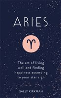 Aries - The Art of Living Well and Finding Happiness According to Your Star Sign (Kirkman Sally)(Pevná vazba)