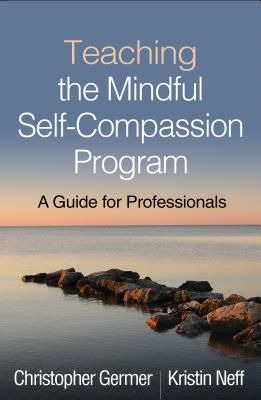 Teaching the Mindful Self-Compassion Program - A Guide for Professionals (Germer Christopher (PhD private practice Arlington MA))(Paperback / softback)