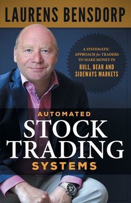 Automated Stock Trading Systems: A Systematic Approach for Traders to Make Money in Bull, Bear and Sideways Markets (Bensdorp Laurens)(Paperback)