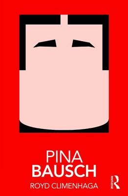 Pina Bausch (Climenhaga Royd (The New School for Liberal Arts New York USA))(Paperback)