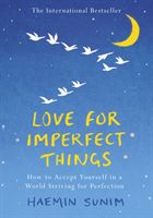 Love for Imperfect Things - How to Accept Yourself in a World Striving for Perfection (Sunim Haemin)(Pevná vazba)