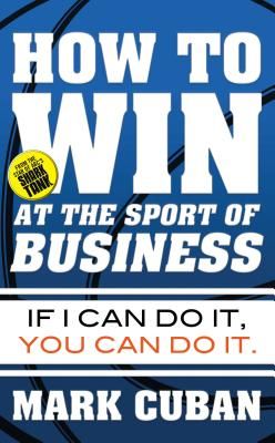 How to Win at the Sport of Business: If I Can Do It, You Can Do It (Cuban Mark)(Paperback)
