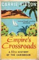 Empire's Crossroads: The Caribbean from Columbus to the Present Day (Gibson Carrie)(Paperback)