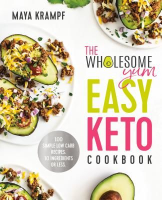 Wholesome Yum Easy Keto Cookbook - 100 Simple Low-Carb Recipes. 10 Ingredients or Less. (Krampf Maya)(Pevná vazba)