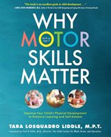 Why Motor Skills Matter: Improve Your Child's Physical Development to Enhance Learning and Self-Esteem (Liddle Tara Losquadro)(Paperback)