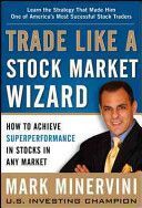 Trade Like a Stock Market Wizard: How to Achieve Super Performance in Stocks in Any Market (Minervini Mark)(Pevná vazba)