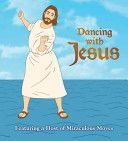 Dancing with Jesus - Featuring a Host of Miraculous Moves (Stall Sam)(Board book)