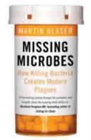 Missing Microbes - How Killing Bacteria Creates Modern Plagues (Blaser Martin)(Paperback)