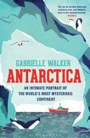 Antarctica - An Intimate Portrait of the World's Most Mysterious Continent (Walker Gabrielle)(Paperback)