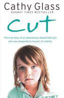 Cut - The True Story of an Abandoned, Abused Little Girl Who Was Desperate to be Part of a Family (Glass Cathy)(Paperback)