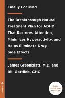 Finally Focused - The Breakthrough Natural Treatment Plan for ADHD That Restores Attention, Minimizes Hyperactivity, and Helps Eliminate Drug Side Effects (Greenblatt James M.D.)(Paperback)