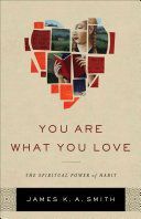 You Are What You Love - The Spiritual Power of Habit (Smith James K)(Pevná vazba)