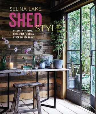 Shed Style - Decorating Cabins, Huts, Pods, Sheds & Other Garden Rooms (Lake Selina)(Pevná vazba)