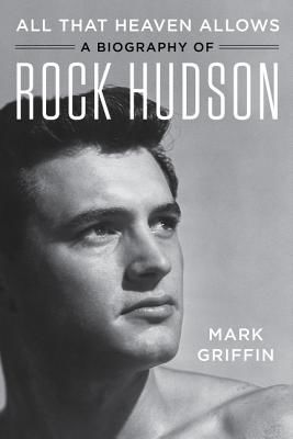 All That Heaven Allows - A Biography of Rock Hudson (Griffin Mark)(Paperback / softback)