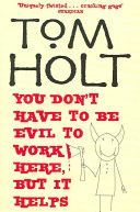 You Don't Have to be Evil to Work Here, But it Helps (Holt Tom)(Paperback)