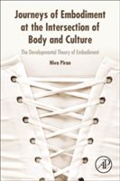 Journeys of Embodiment at the Intersection of Body and Culture - The Developmental Theory of Embodiment (Piran Niva (Department of Applied Psychology and Human Development University of Toronto Ontario Canada))(Paperback)