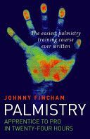 Palmistry - Apprentice to Pro in 24 Hours - The Easiest Palmistry Training Course Ever Written (Fincham Johnny)(Paperback)
