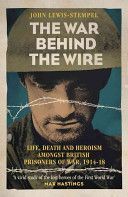 War Behind the Wire - The Life, Death and Glory of British Prisoners of War, 1914-18 (Lewis-Stempel John)(Paperback)