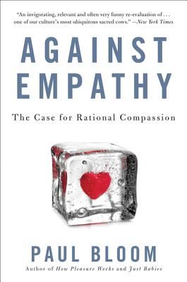 Against Empathy - The Case for Rational Compassion (Bloom Paul)(Paperback)