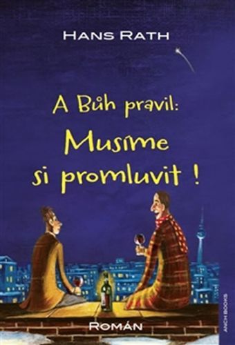 RATH HANS A Bůh pravil: Musíme si promluvit !