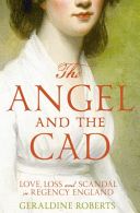 Angel and the Cad - Love, Loss and Scandal in Regency England (Roberts Geraldine)(Paperback)