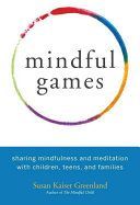 Mindful Games - Sharing Mindfulness and Meditation with Children, Teens, and Families (Greenland Susan Kaiser)(Paperback)