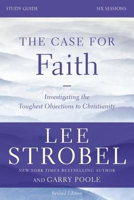 The Case for Faith, Study Guide: Investigating the Toughest Objections to Christianity (Strobel Lee)(Paperback)