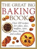 Great Big Baking Book - Over 200 Recipes for Cakes, Pies, Muffins, Tarts, Buns, Breads and Cookies (Clements Carole)(Paperback)