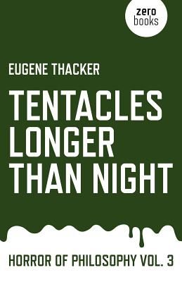 Tentacles Longer Than Night: Horror of Philosophy (Thacker Eugene)(Paperback)